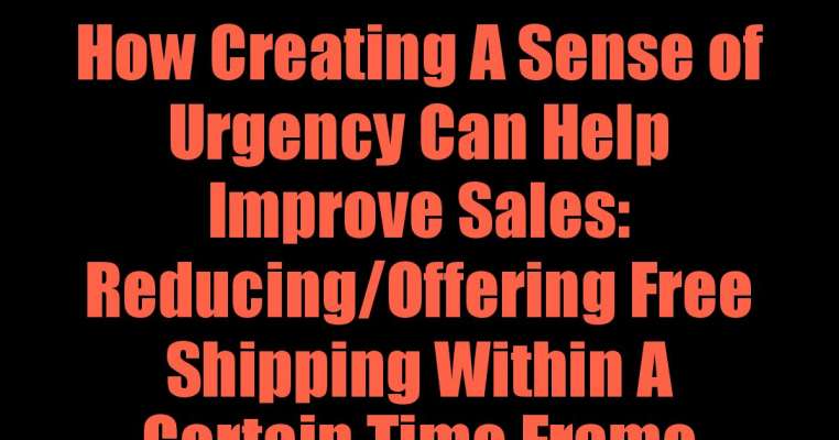 How Creating A Sense of Urgency Can Help Improve Sales