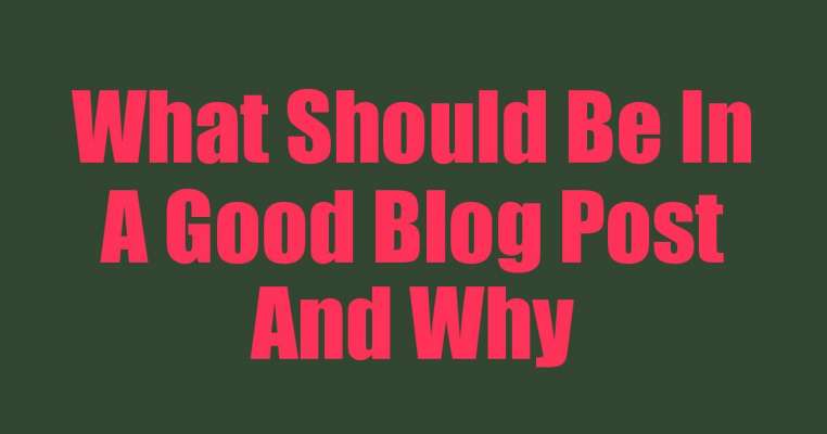 What Should Be In A Good Blog Post